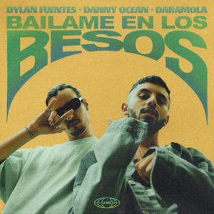 ​báilame en los besos - Dylan Fuentes, Danny Ocean & Daramola