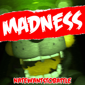 Madness - NateWantsToBattle