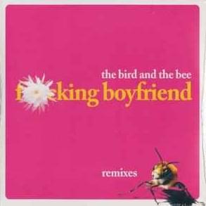 F**king Boyfriend - ​the bird and the bee