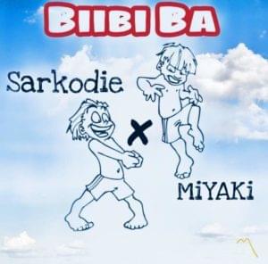 Biibi Ba - MiYAKi Sarkodie (Ft. MiYAKi & Sarkodie)