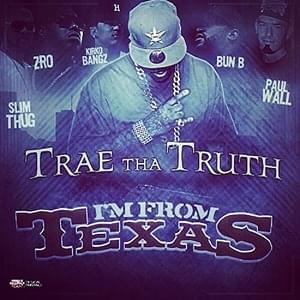 I’m From Texas - Trae tha Truth (Ft. Bun B, Kirko Bangz, Paul Wall, Slim Thug & Z-Ro)