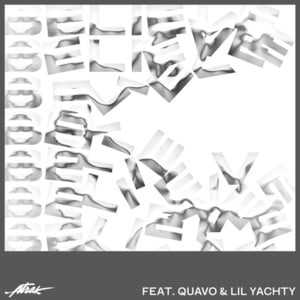 Believe - A-Trak (Ft. Lil Yachty & Quavo)