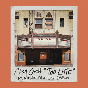 Too Late - Cash Cash (Ft. Lukas Graham & Wiz Khalifa)