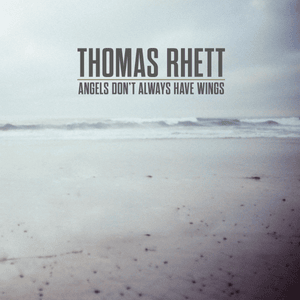 Angels (Don’t Always Have Wings) - Thomas Rhett