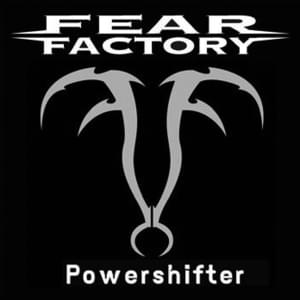 Powershifter - Fear Factory