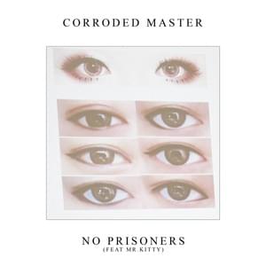 No Prisoners [feat. Mr.Kitty] - Corroded Master (Ft. Mr.Kitty)