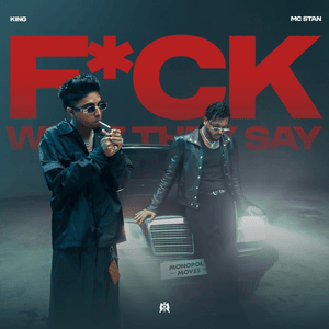 F*CK WHAT THEY SAY - King & MC Stan