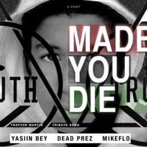 Made You Die (Trayvon Martin Tribute) - ​dead prez (Ft. Mikeflo & Yasiin Bey)