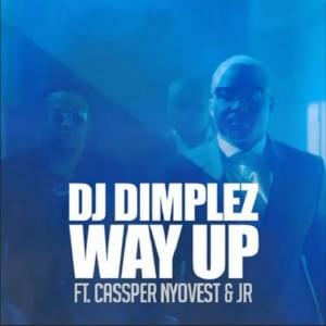 Way Up - Dj Dimplez (Ft. Cassper Nyovest & JR (JRafrika))