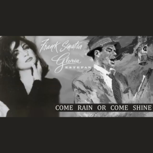 Come Rain Or Come Shine - Gloria Estefan (Ft. Frank Sinatra)