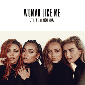 Woman Like Me - Little Mix (Ft. Nicki Minaj)