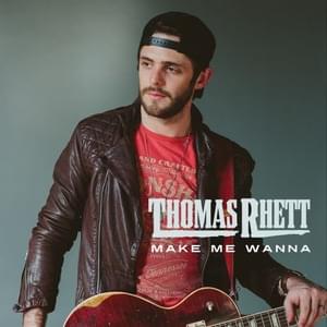 Make Me Wanna - Thomas Rhett