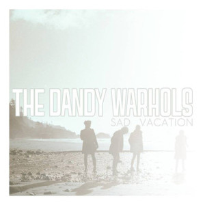 Sad Vacation - The Dandy Warhols