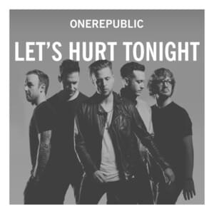 Let’s Hurt Tonight - OneRepublic