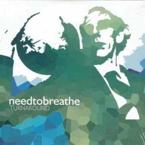 Turnaround - NEEDTOBREATHE