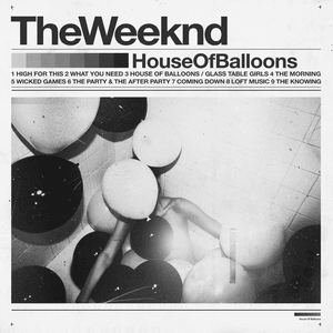 House of Balloons / Glass Table Girls - The Weeknd