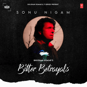 Bitter Betrayals - Sonu Nigam