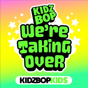 We’re Taking Over - KIDZ BOP Kids