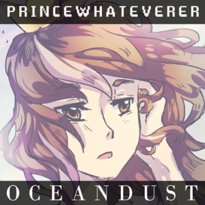 Oceandust - PrinceWhateverer (Ft. Dreamchan & Ryan Wiseman)