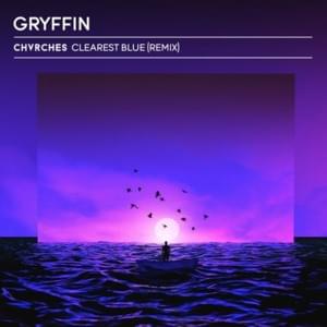 Clearest Blue (Gryffin Remix) - CHVRCHES