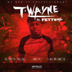 Swing My Arms (Remix) - T-Wayne (Ft. Fetty Wap)