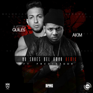 No Sabes Del Amor - Justin Quiles & Akim (Ft. Predikador)