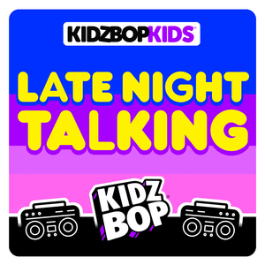 Late Night Talking - KIDZ BOP Kids