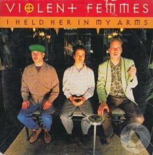 I Held Her in My Arms - Violent Femmes