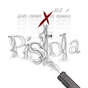 Pistola - Baby Johnny & Ele A El Dominio