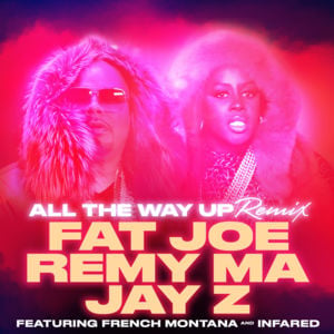 All the Way Up (Remix) - Fat Joe, Remy Ma & JAY-Z (Ft. French Montana & Infared)