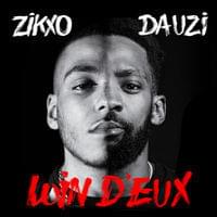 Loin d’eux - Zikxo (Ft. ​DA Uzi)