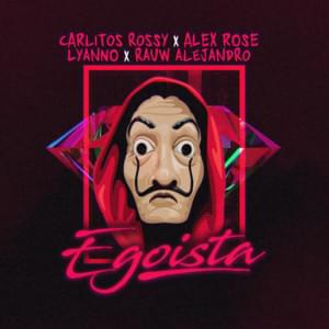 Egoísta - Carlitos Rossy (Ft. Alex Rose, Lyanno & Rauw Alejandro)