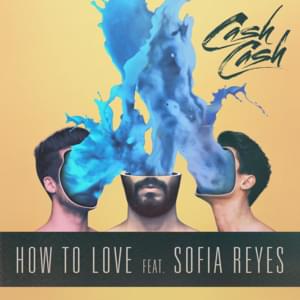 How to Love - Cash Cash (Ft. Sofía Reyes)