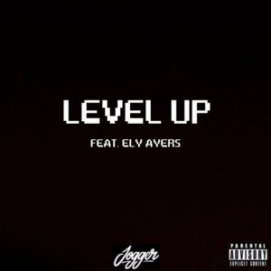 Level Up - Jogger (Rapper) (Ft. Ely Ayers)