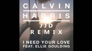 I Need Your Love (JJD Remix) - Calvin Harris