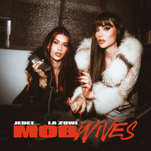 Mob Wives - JEDET & La Zowi