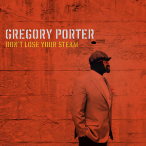 Don’t Lose Your Steam - Gregory Porter