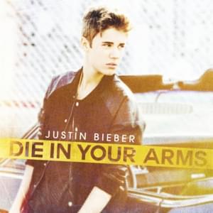 Die in Your Arms - Justin Bieber