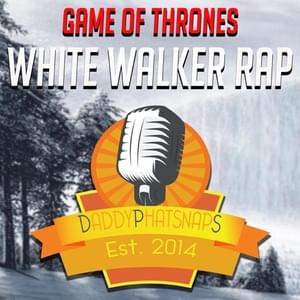 Game of Thrones (White Walker Rap) - Daddyphatsnaps (Ft. Bonecage)