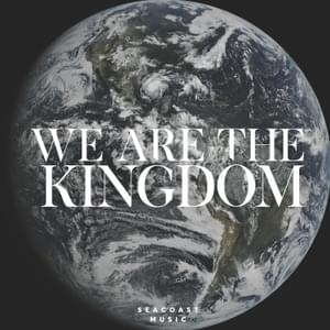 We Are The Kingdom - Seacoast Music (Ft. Brandon Lake)