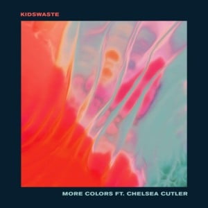 More Colors - Kidswaste (Ft. Chelsea Cutler)