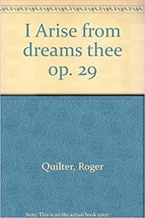 I Arise From Dreams of Thee - Roger Quilter