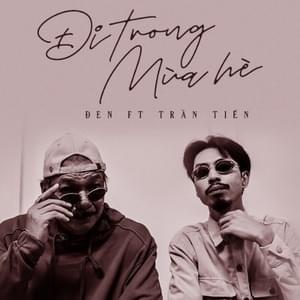 Đi Trong Mùa Hè - Đen (Ft. Trần Tiến)