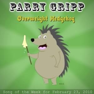 Overweight Hedgehog - Parry Gripp