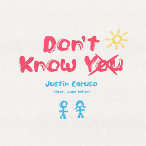 Don’t Know You - Justin Caruso (Ft. Jake Miller)