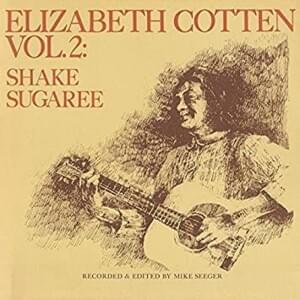 Shake Sugaree - Elizabeth Cotten