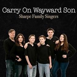 Carry on Wayward Son - Sharpe Family Singers (Ft. Aidan Sharpe, Barbra Sharpe, Connor Sharpe, Logan Sharpe, Ron Sharpe & Sam Sharpe)