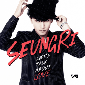 Let’s talk about love - Seungri (승리) (Ft. G-Dragon (지드래곤) & TAEYANG (태양))