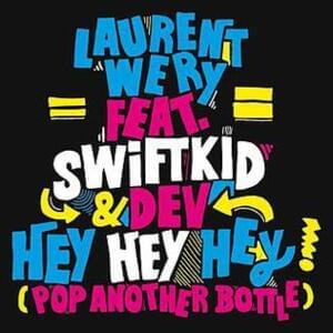 Hey Hey Hey (Pop Another Bottle) - Laurent Wery (Ft. Dev & Swift K.I.D.)