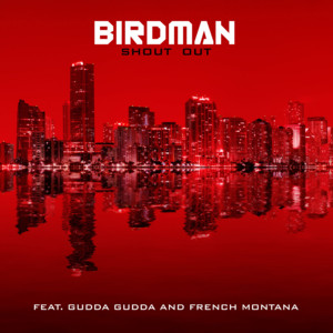 Shoutout - Birdman (Ft. French Montana & Gudda Gudda)